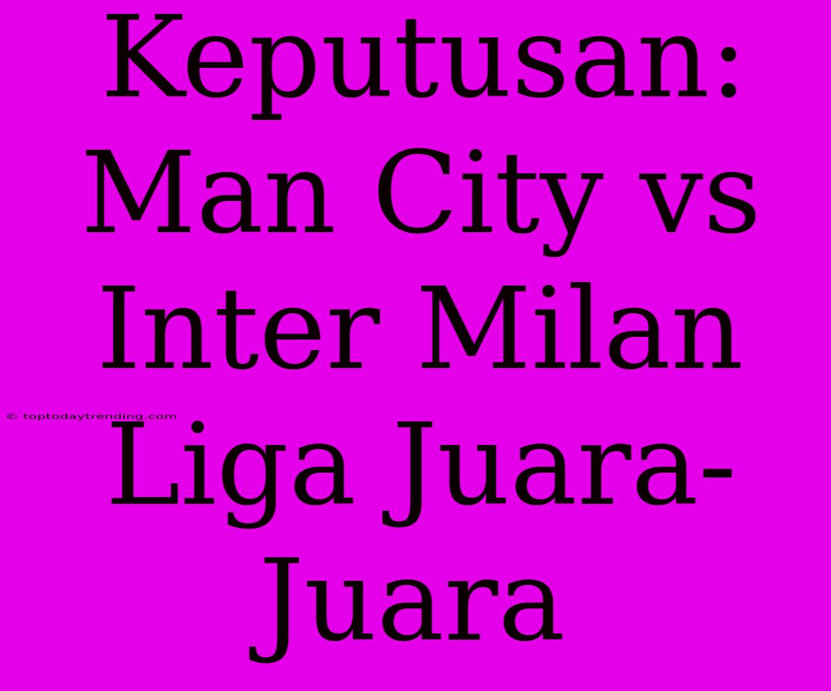 Keputusan: Man City Vs Inter Milan Liga Juara-Juara