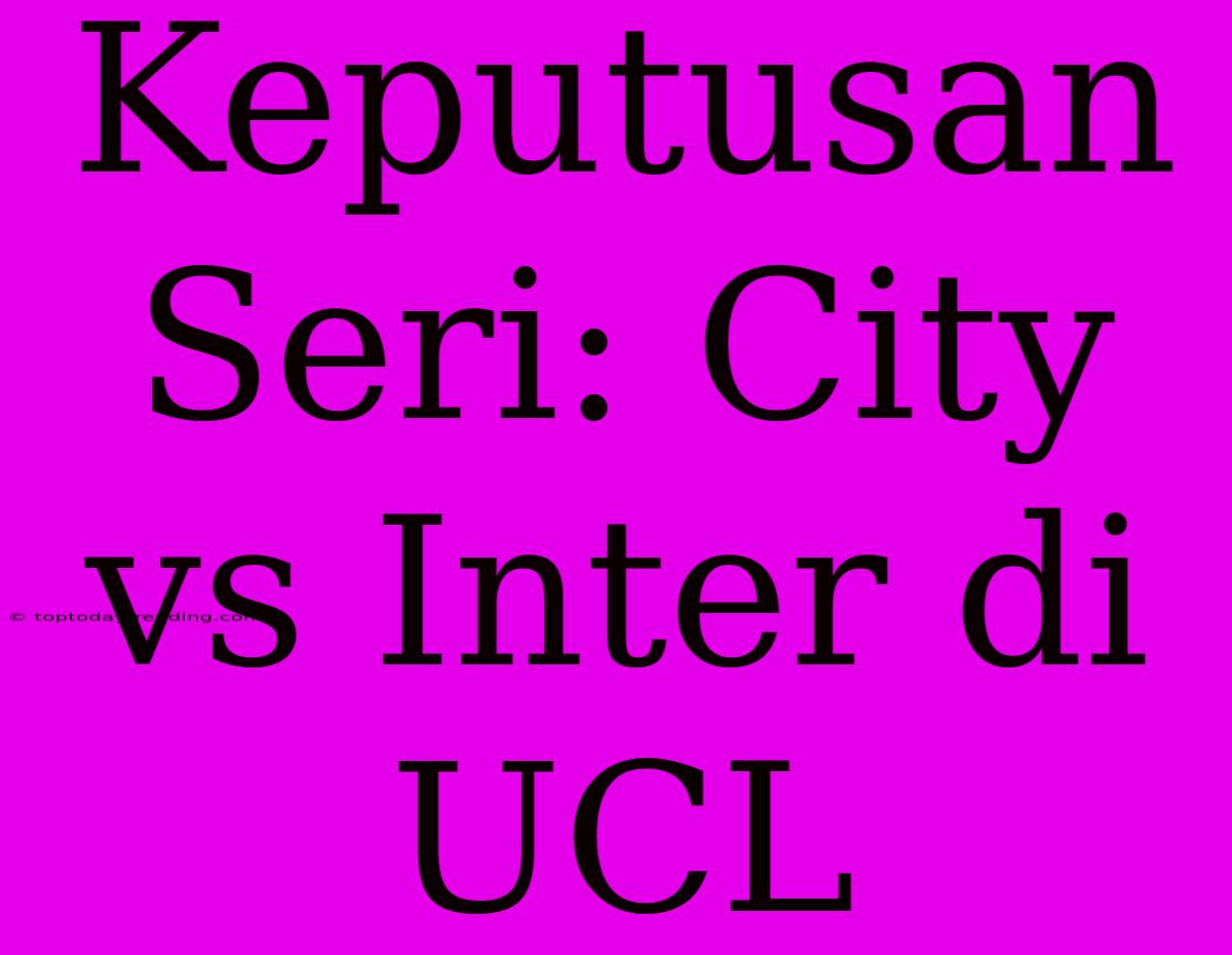 Keputusan Seri: City Vs Inter Di UCL