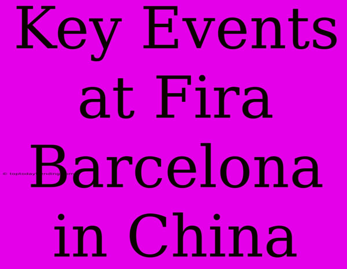 Key Events At Fira Barcelona In China