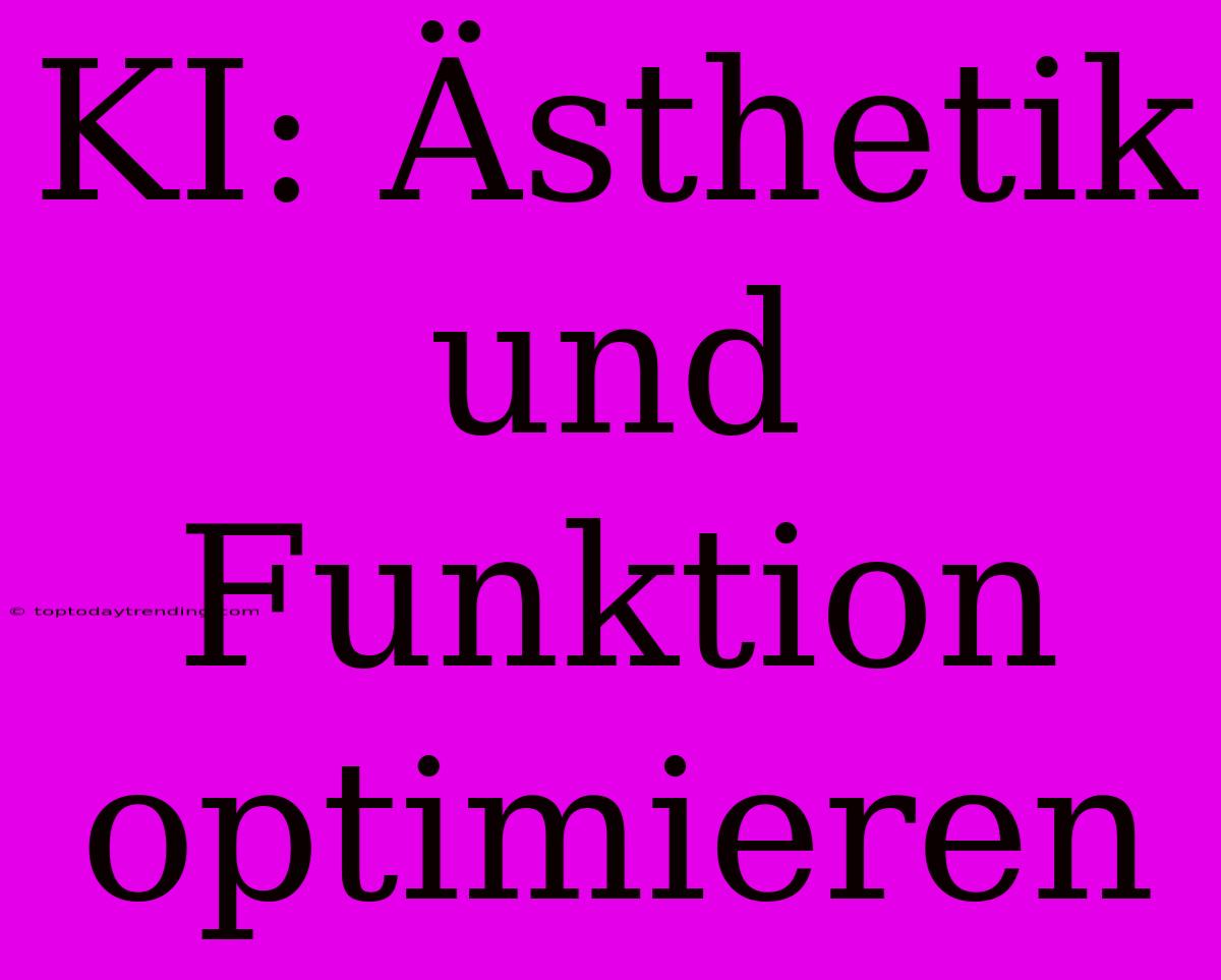 KI: Ästhetik Und Funktion Optimieren