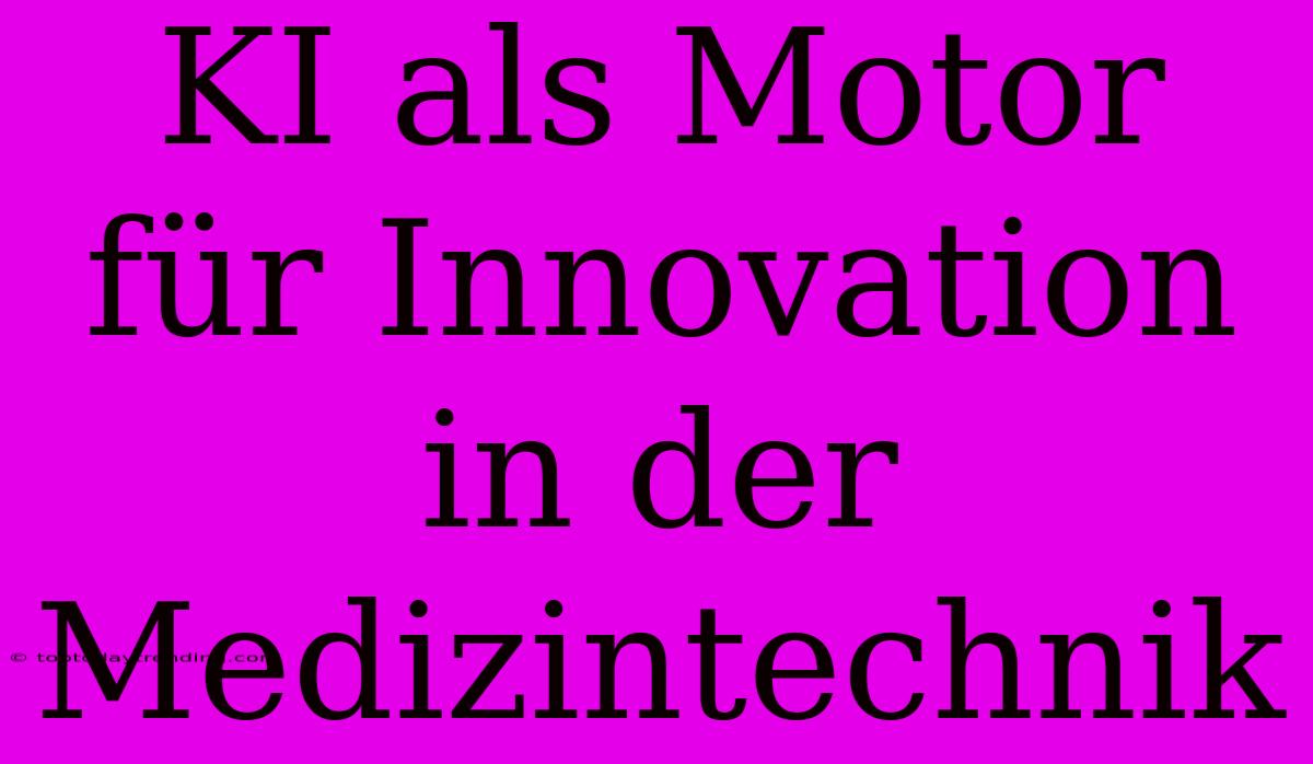 KI Als Motor Für Innovation In Der Medizintechnik