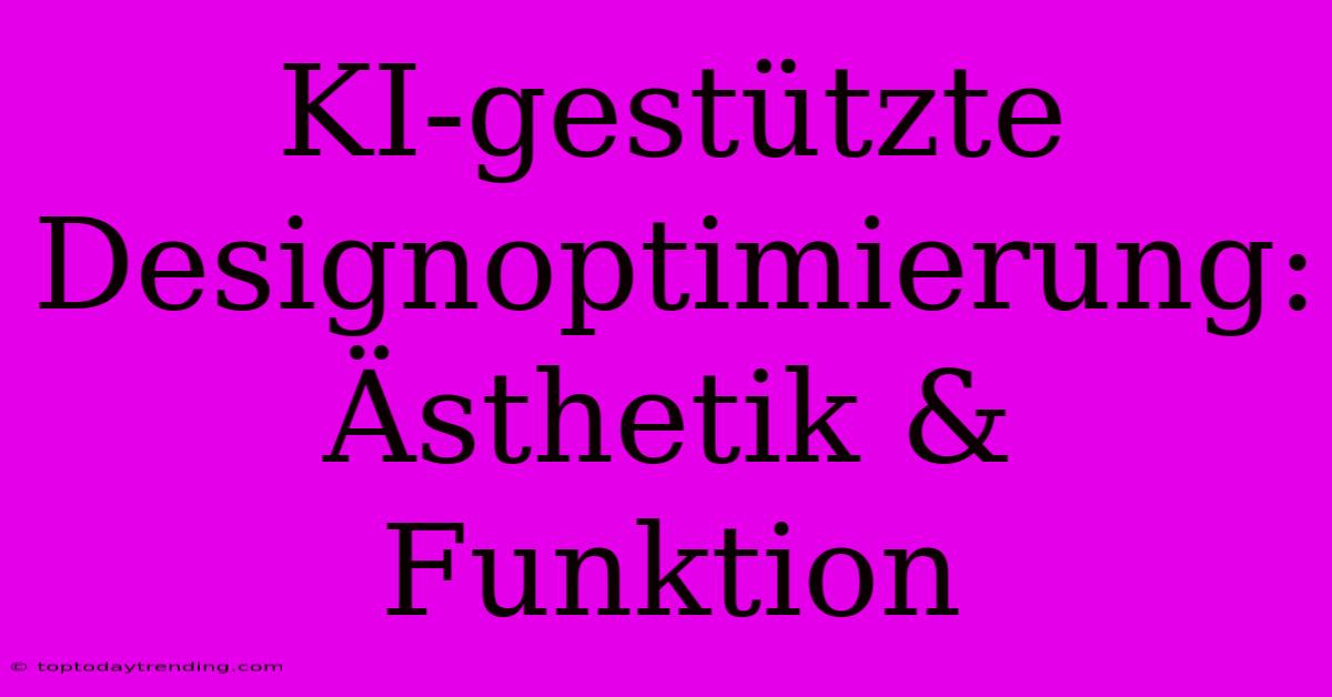 KI-gestützte Designoptimierung: Ästhetik & Funktion