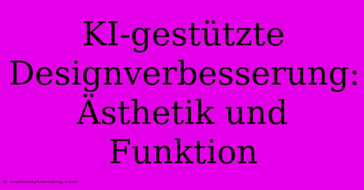 KI-gestützte Designverbesserung: Ästhetik Und Funktion