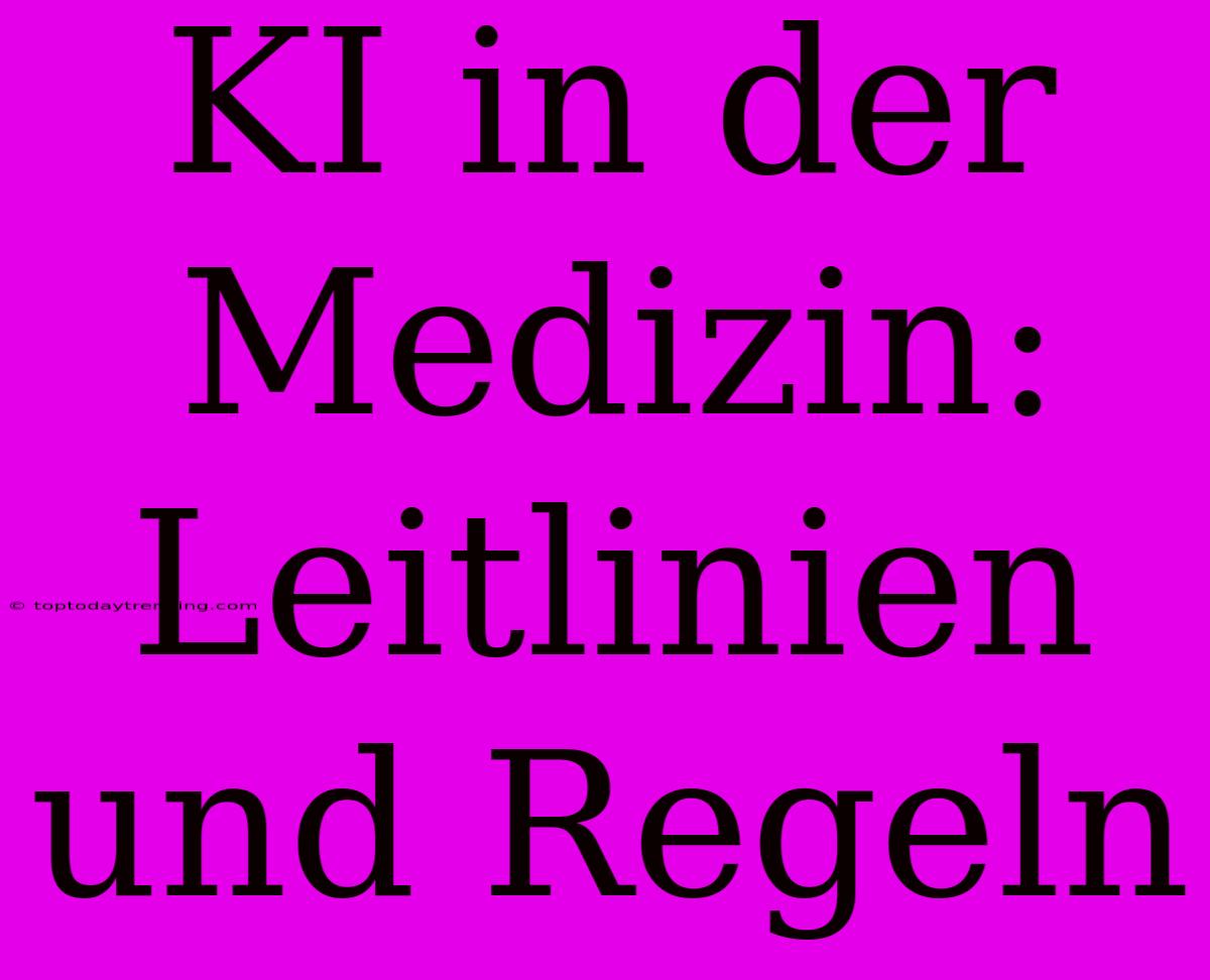 KI In Der Medizin: Leitlinien Und Regeln