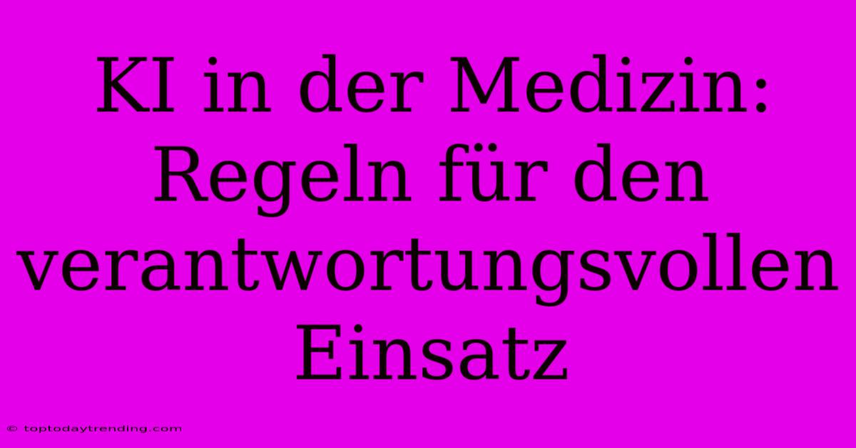 KI In Der Medizin: Regeln Für Den Verantwortungsvollen Einsatz