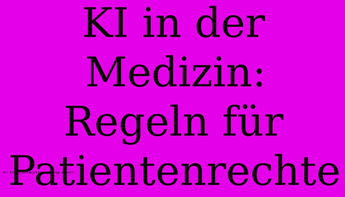 KI In Der Medizin: Regeln Für Patientenrechte