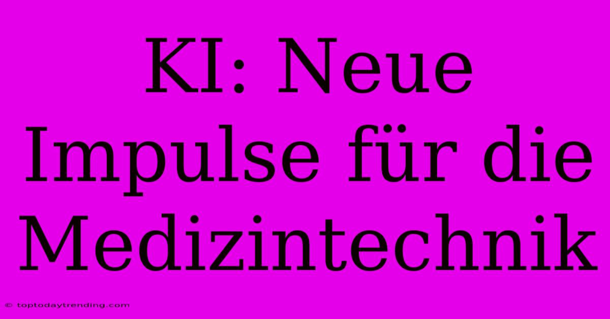 KI: Neue Impulse Für Die Medizintechnik