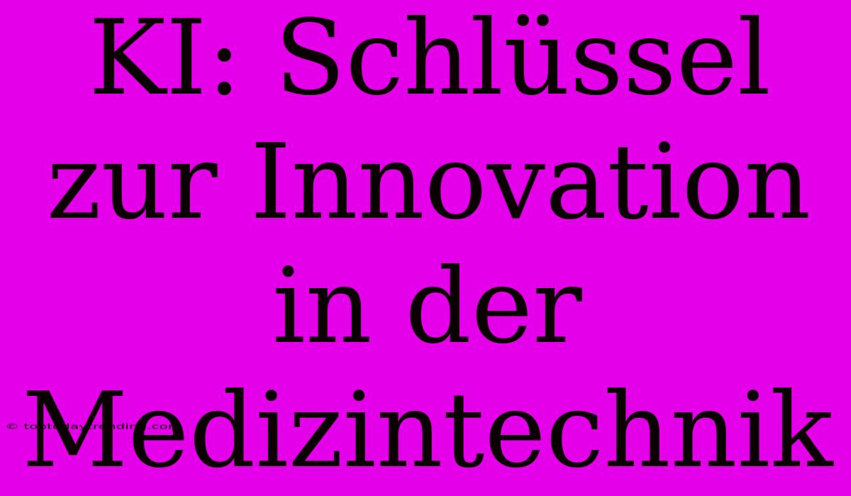 KI: Schlüssel Zur Innovation In Der Medizintechnik