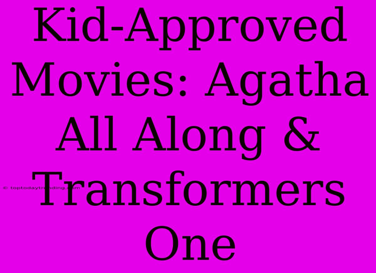 Kid-Approved Movies: Agatha All Along & Transformers One