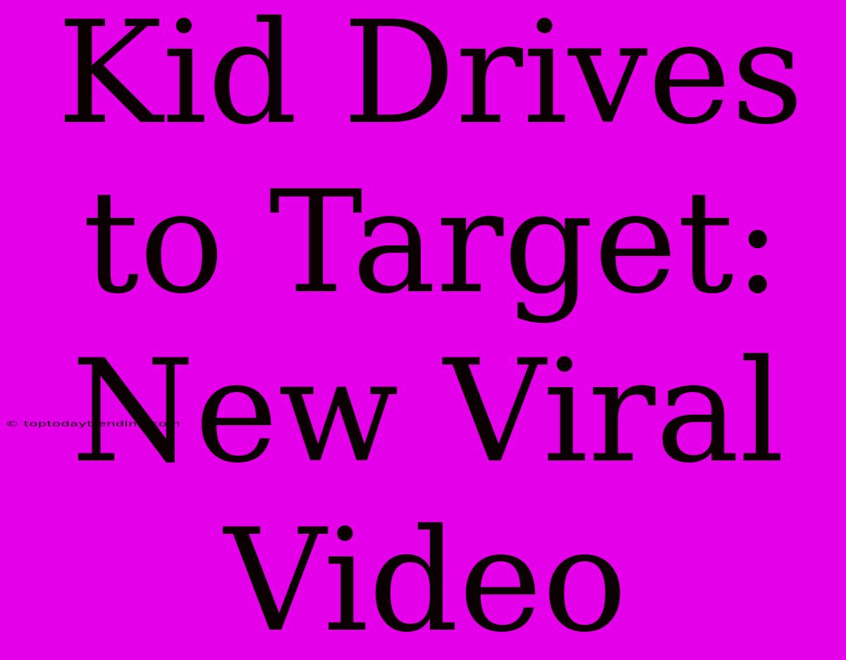 Kid Drives To Target: New Viral Video