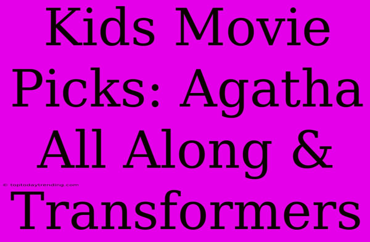 Kids Movie Picks: Agatha All Along & Transformers