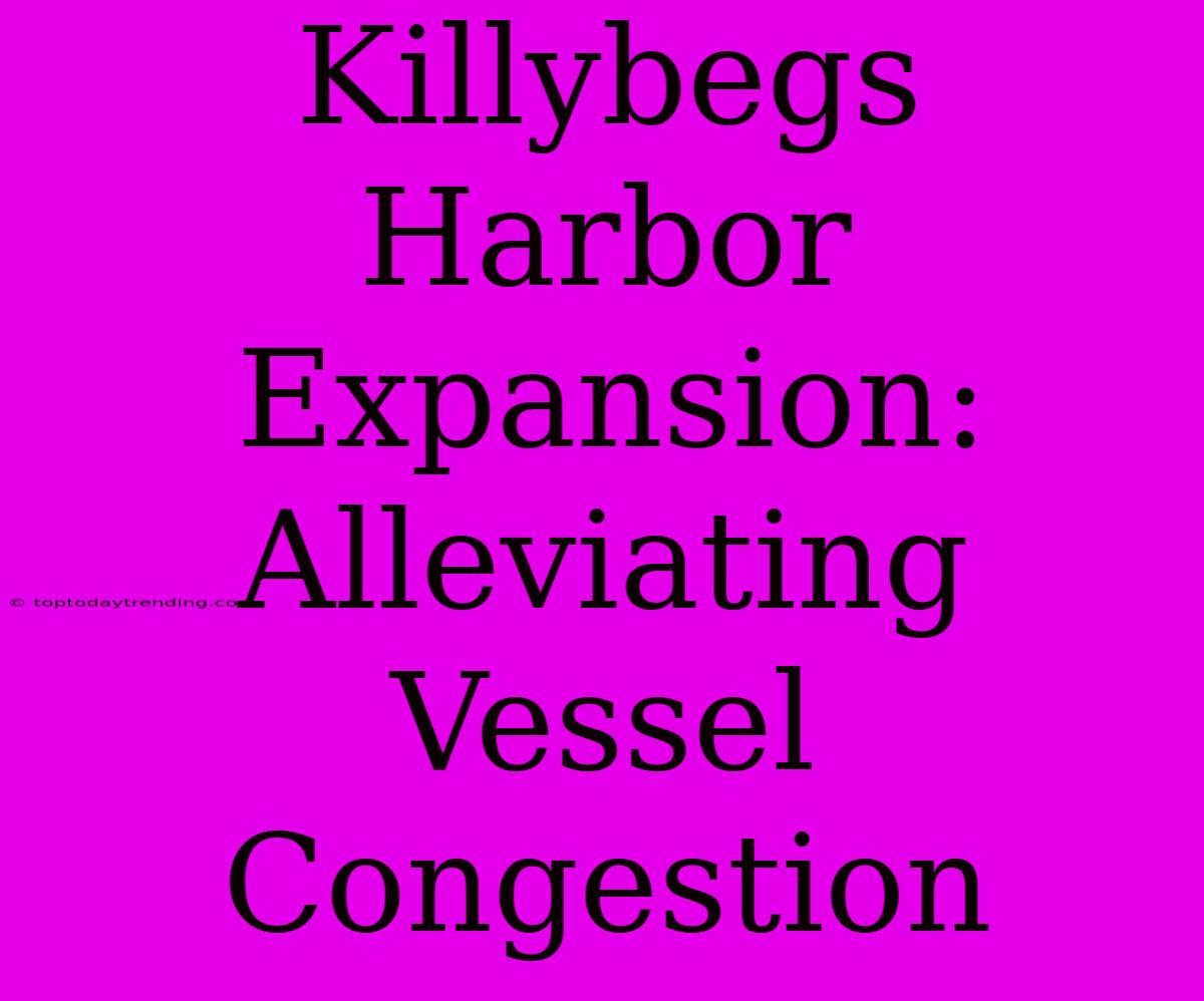 Killybegs Harbor Expansion: Alleviating Vessel Congestion