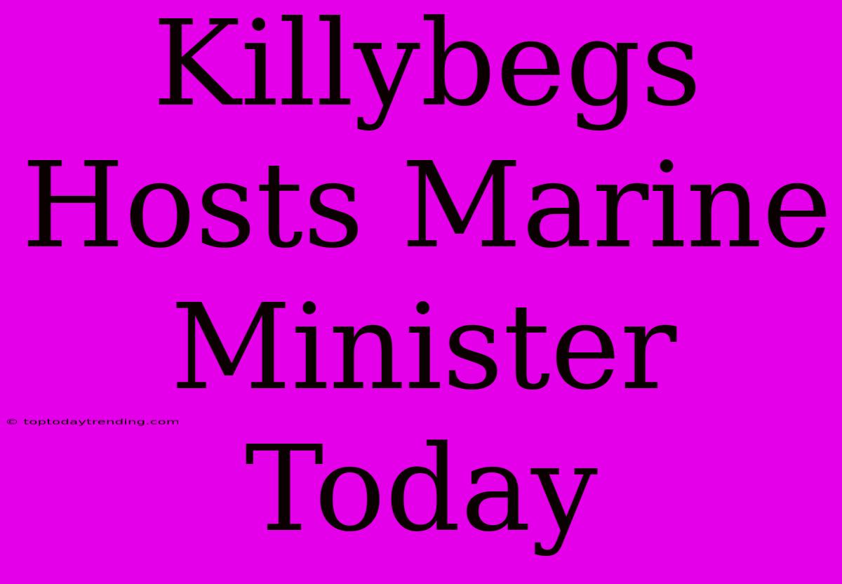 Killybegs Hosts Marine Minister Today