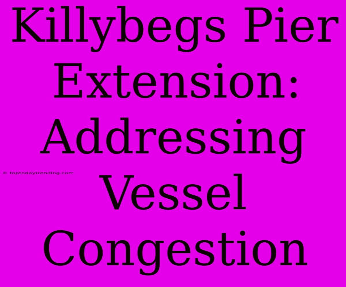 Killybegs Pier Extension: Addressing Vessel Congestion