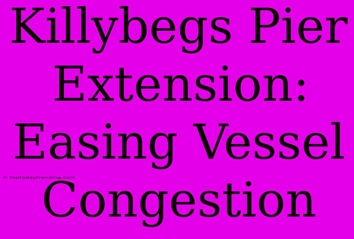 Killybegs Pier Extension: Easing Vessel Congestion