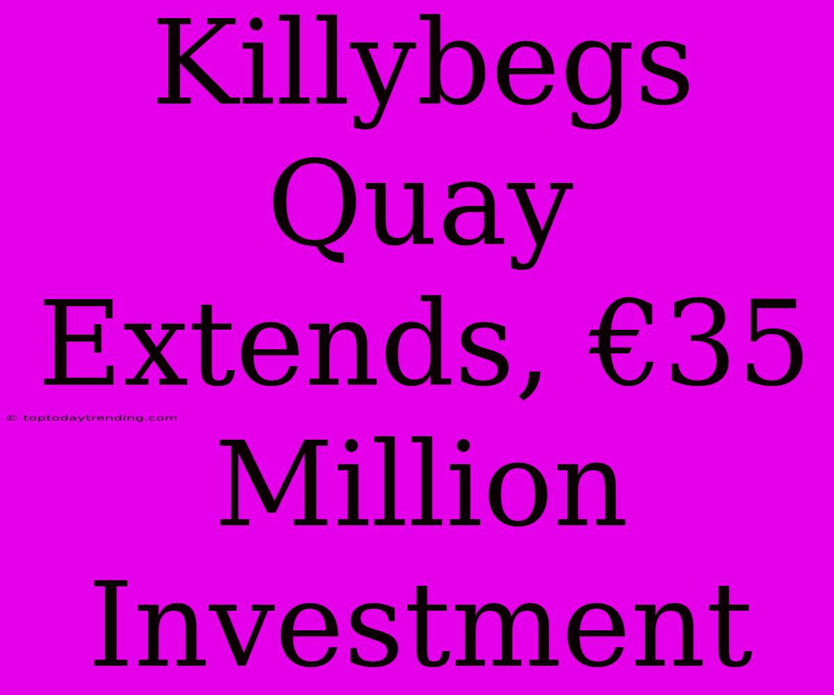 Killybegs Quay Extends, €35 Million Investment