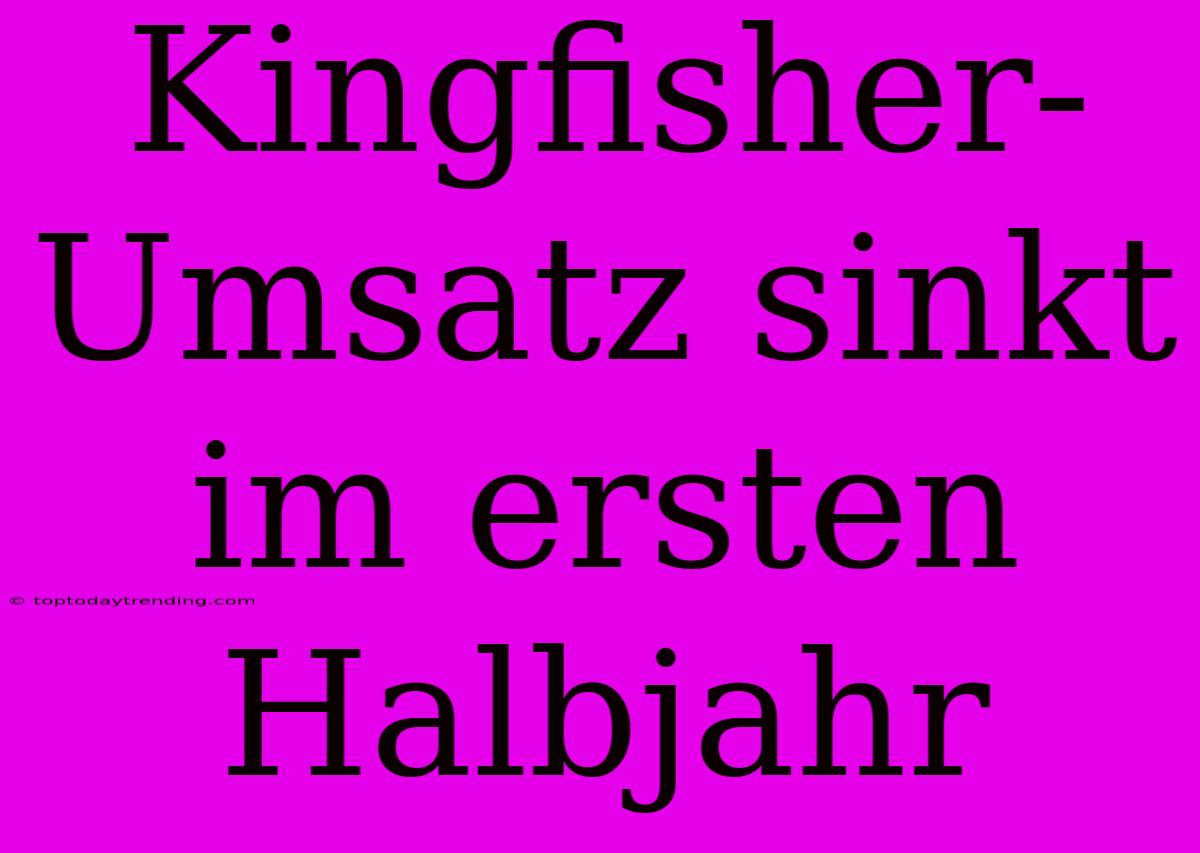 Kingfisher-Umsatz Sinkt Im Ersten Halbjahr