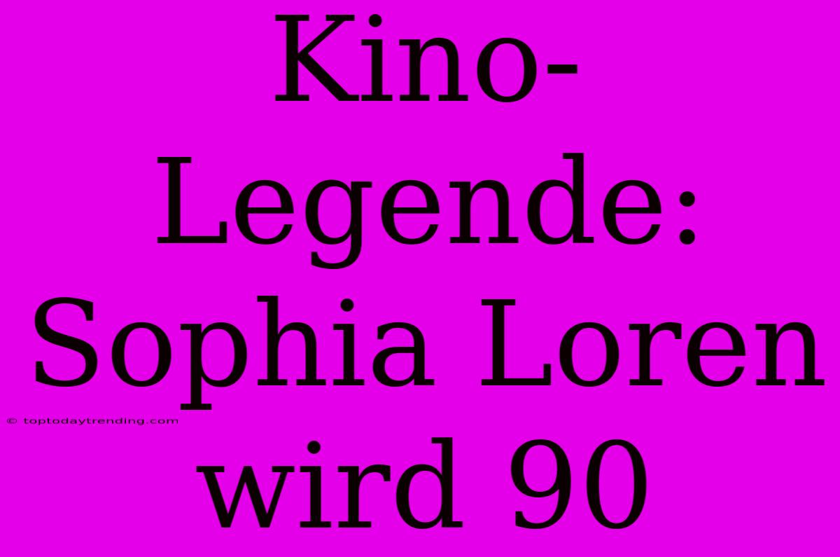 Kino-Legende: Sophia Loren Wird 90