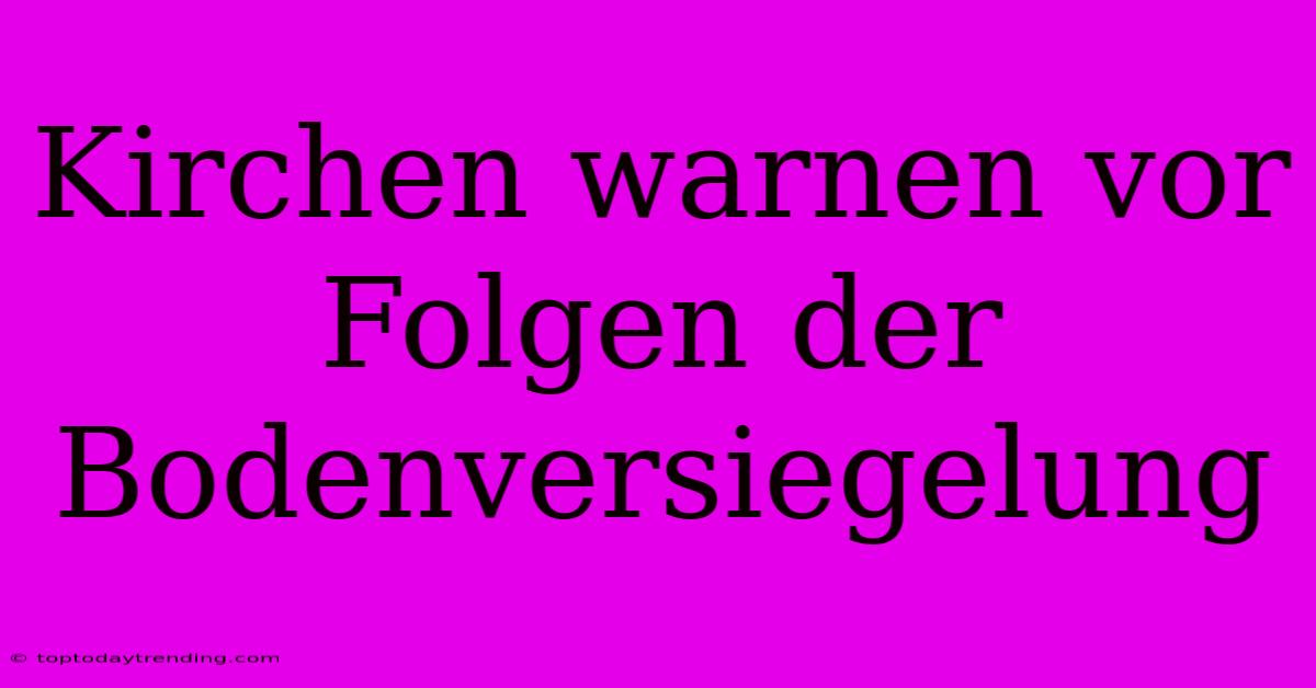 Kirchen Warnen Vor Folgen Der Bodenversiegelung