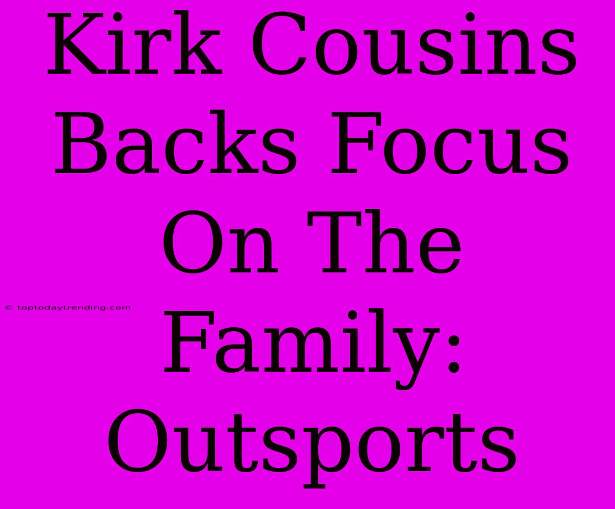 Kirk Cousins Backs Focus On The Family: Outsports