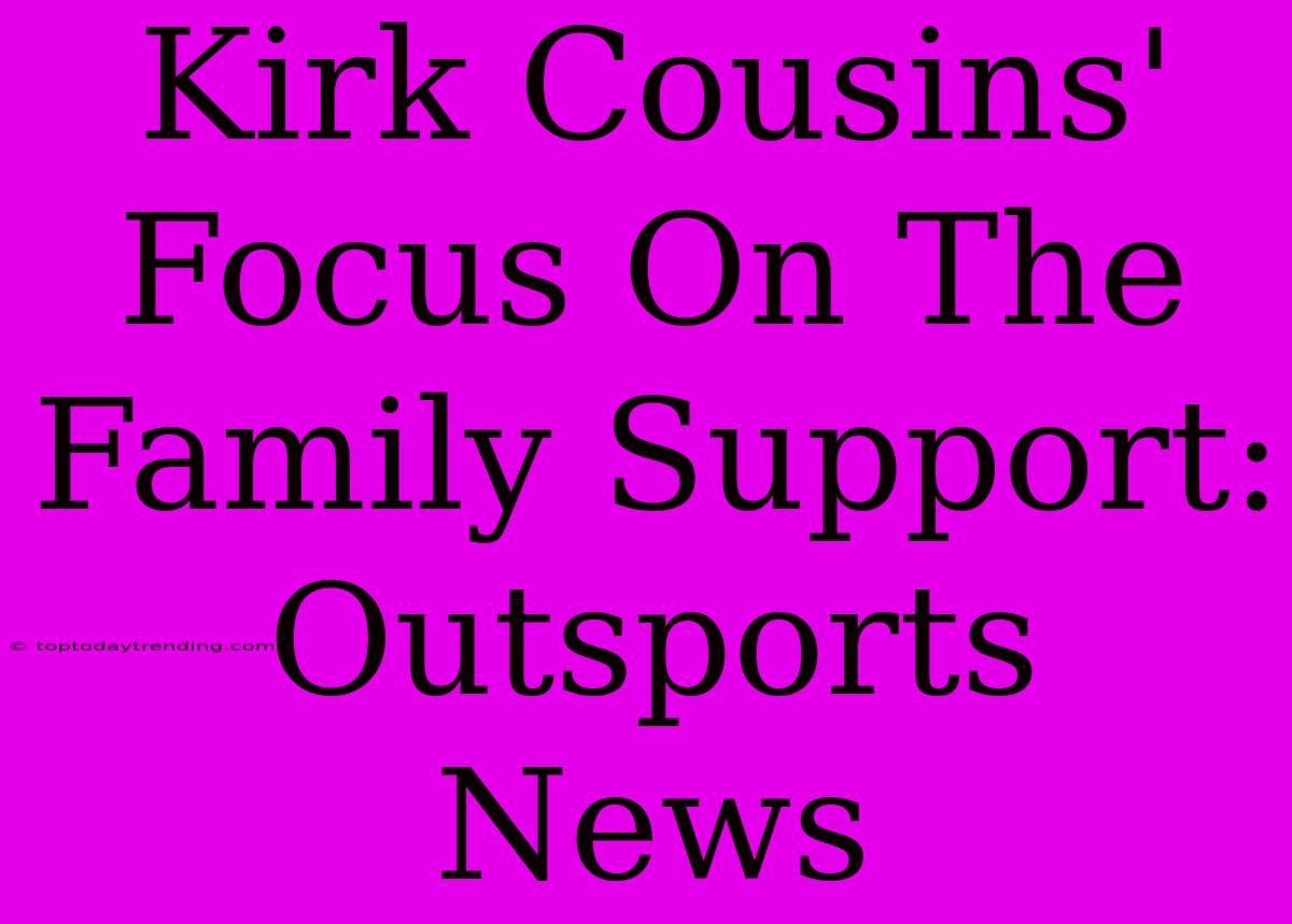 Kirk Cousins' Focus On The Family Support: Outsports News