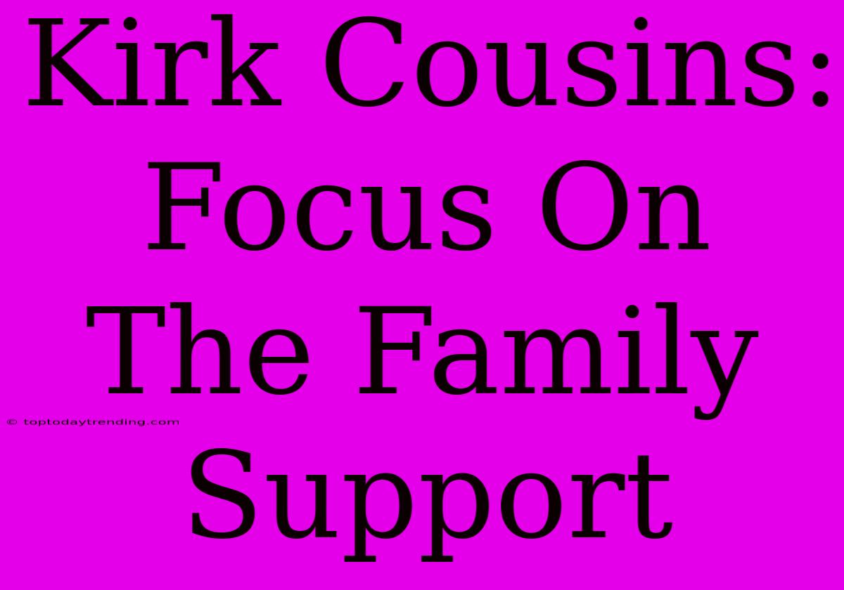 Kirk Cousins: Focus On The Family Support