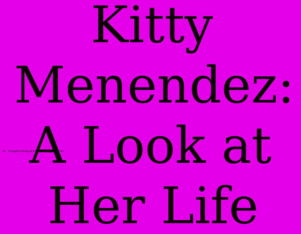 Kitty Menendez: A Look At Her Life