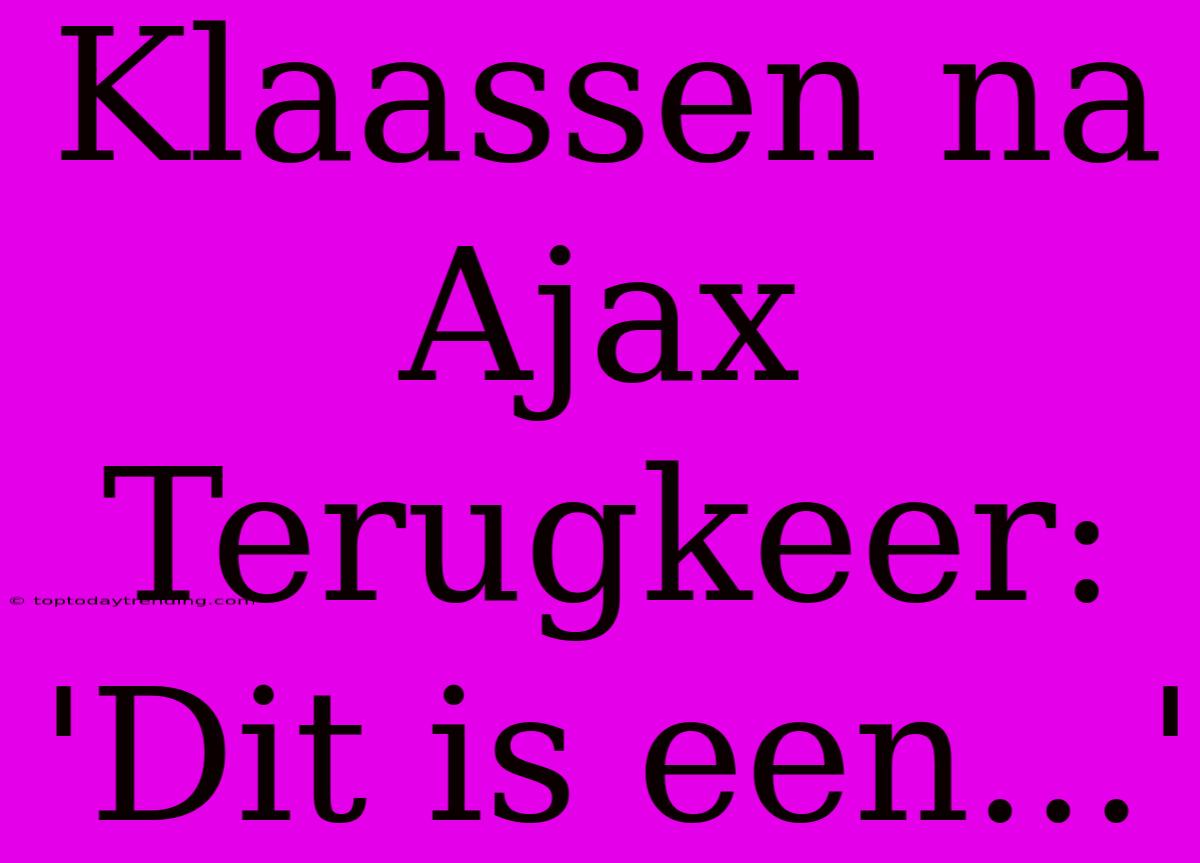 Klaassen Na Ajax Terugkeer: 'Dit Is Een...'