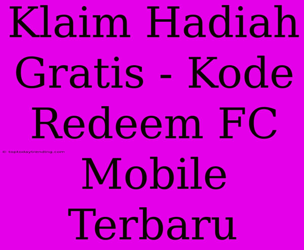 Klaim Hadiah Gratis - Kode Redeem FC Mobile Terbaru