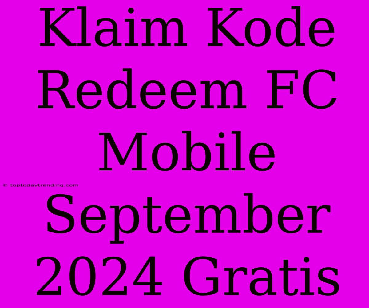 Klaim Kode Redeem FC Mobile September 2024 Gratis