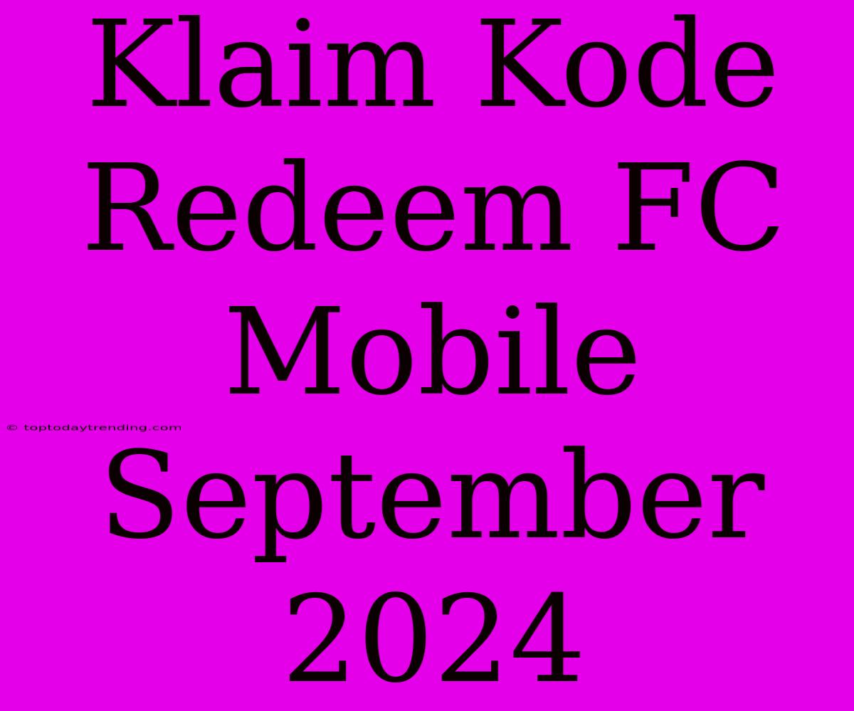 Klaim Kode Redeem FC Mobile September 2024