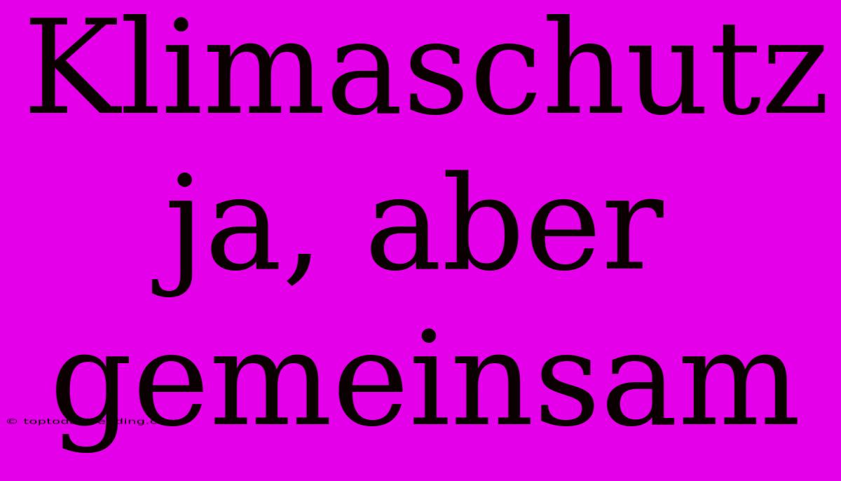 Klimaschutz Ja, Aber Gemeinsam