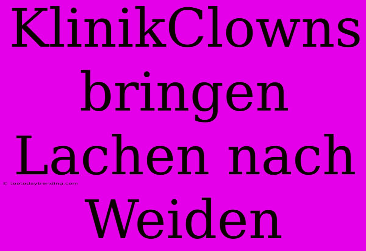 KlinikClowns Bringen Lachen Nach Weiden