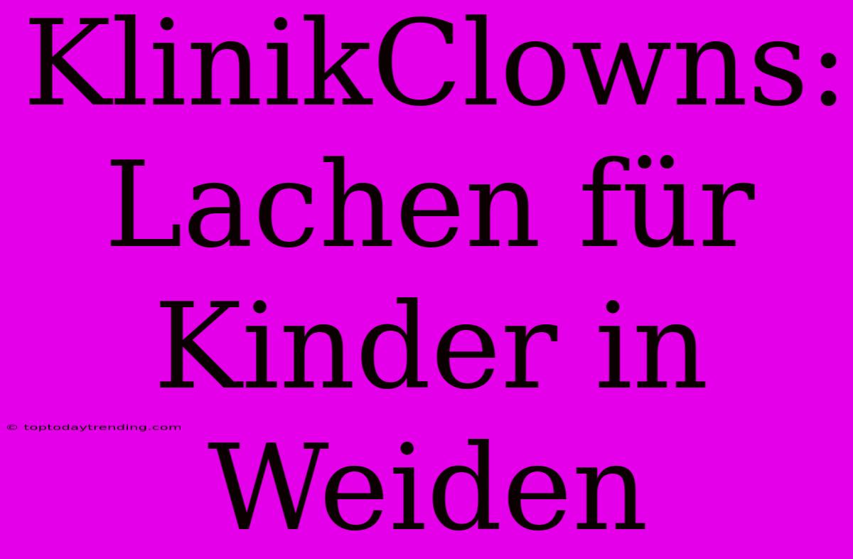 KlinikClowns: Lachen Für Kinder In Weiden