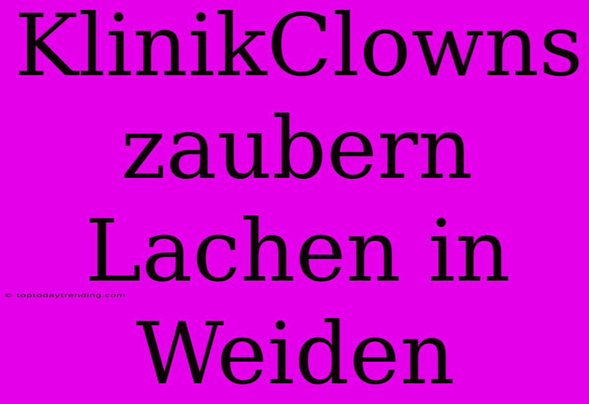 KlinikClowns Zaubern Lachen In Weiden