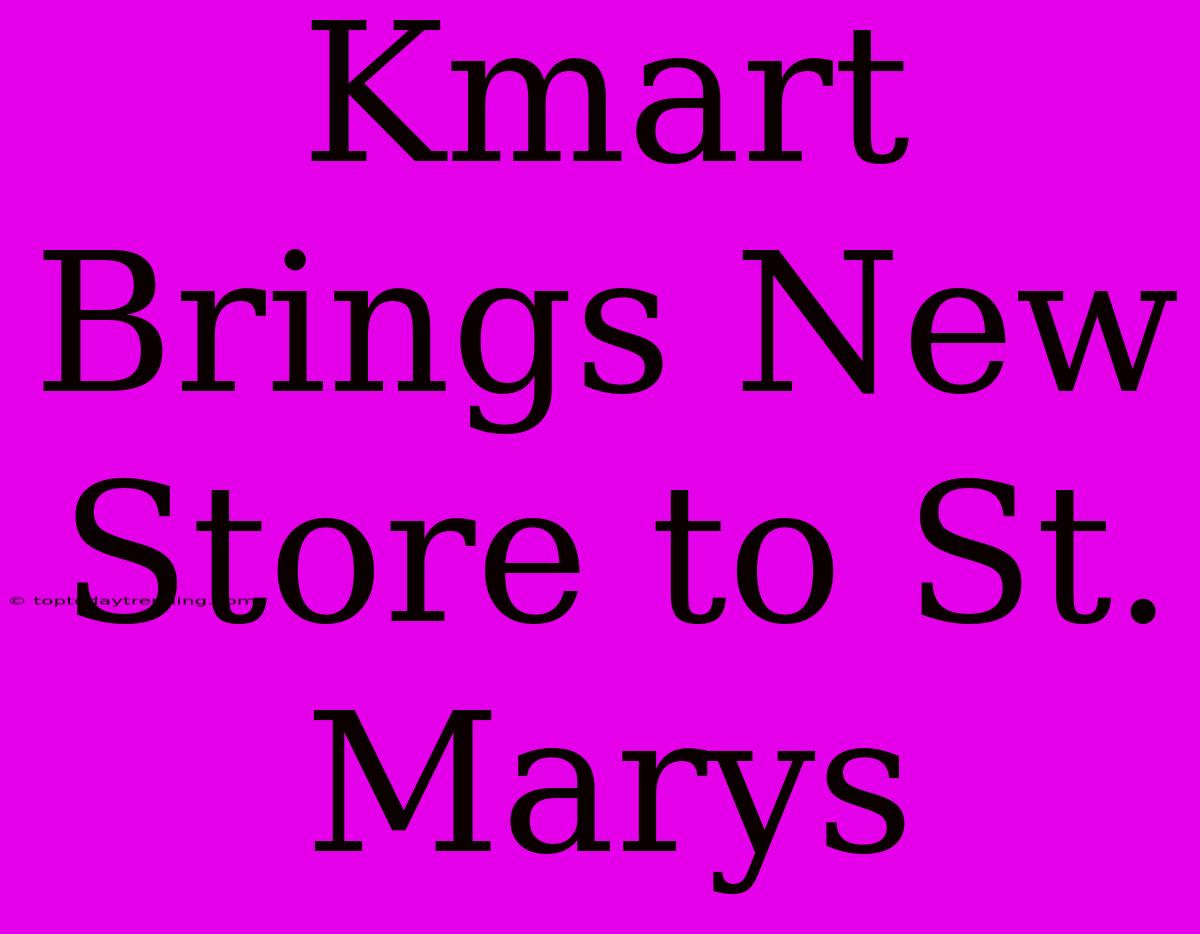 Kmart Brings New Store To St. Marys