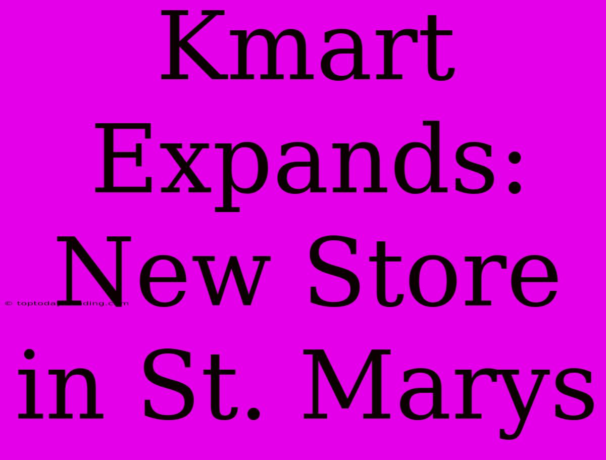 Kmart Expands: New Store In St. Marys