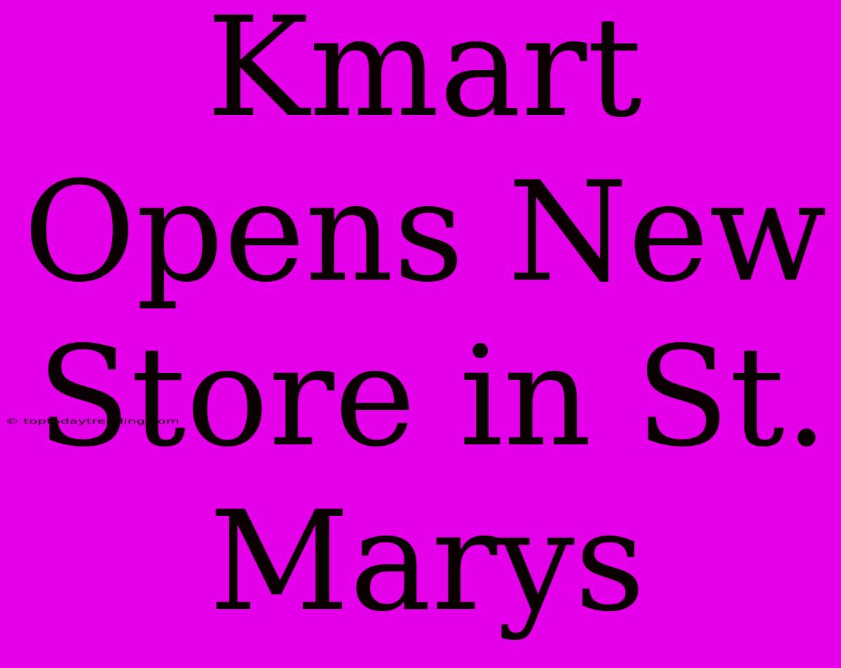 Kmart Opens New Store In St. Marys