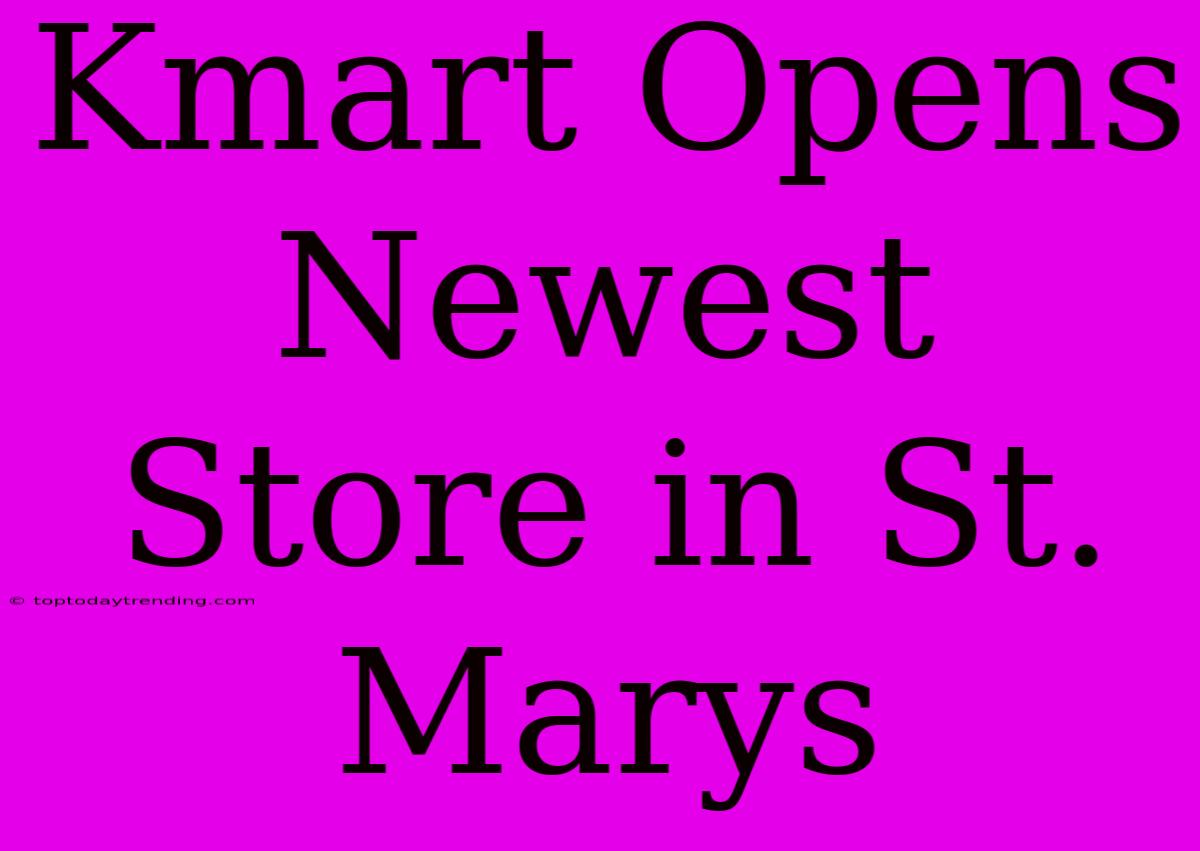 Kmart Opens Newest Store In St. Marys