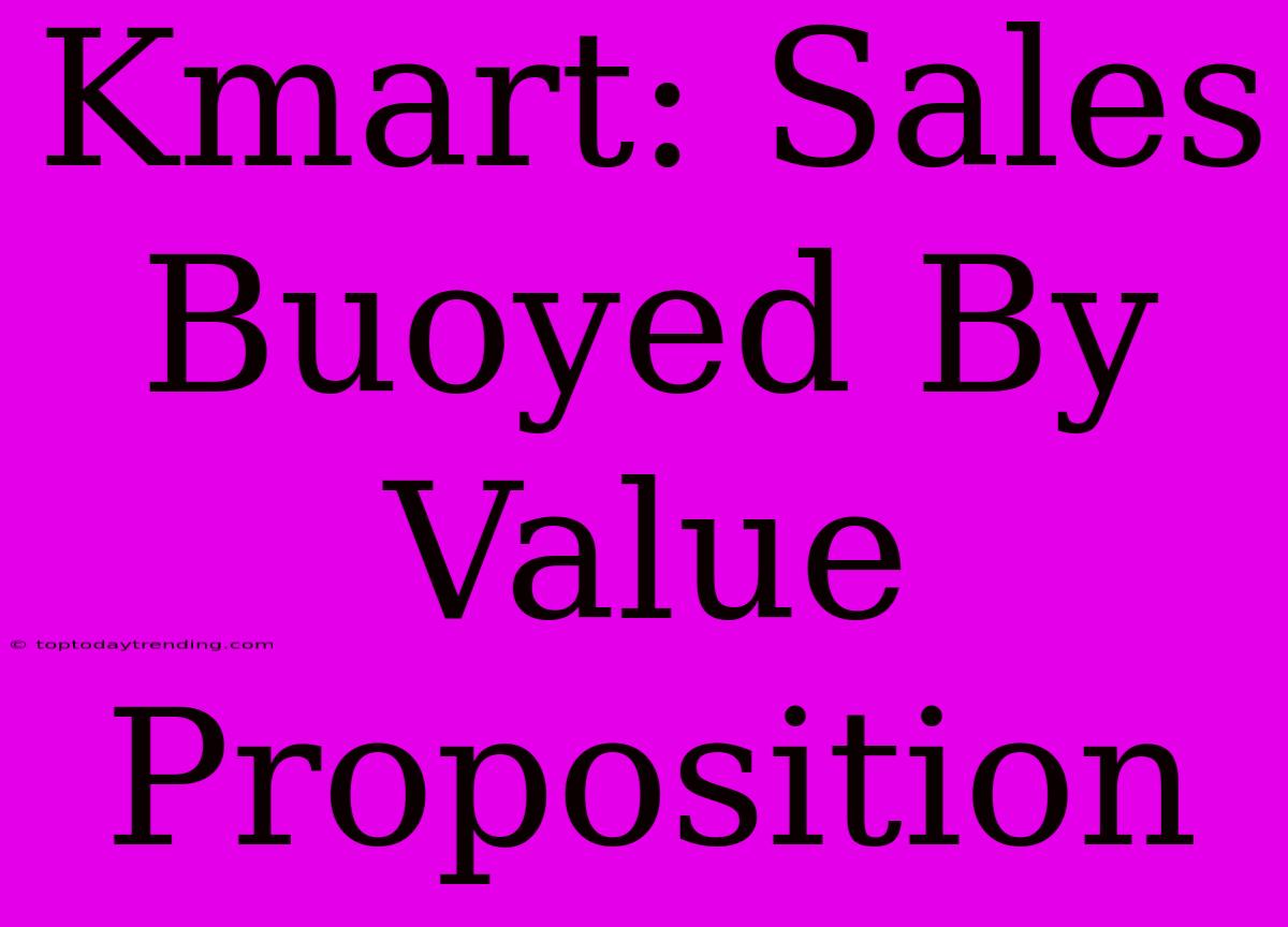 Kmart: Sales Buoyed By Value Proposition