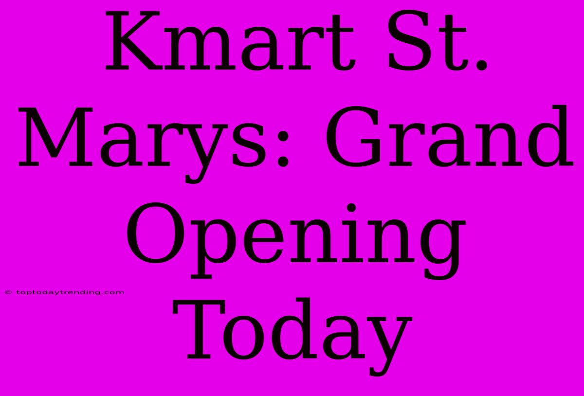 Kmart St. Marys: Grand Opening Today