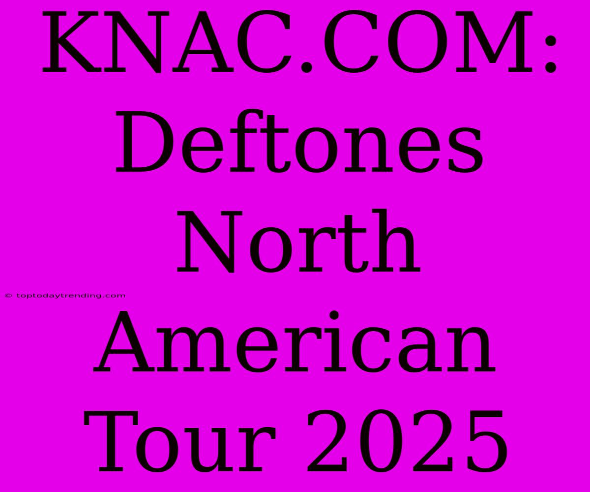 KNAC.COM: Deftones North American Tour 2025