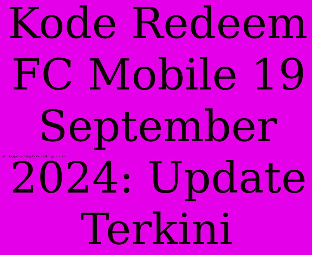 Kode Redeem FC Mobile 19 September 2024: Update Terkini