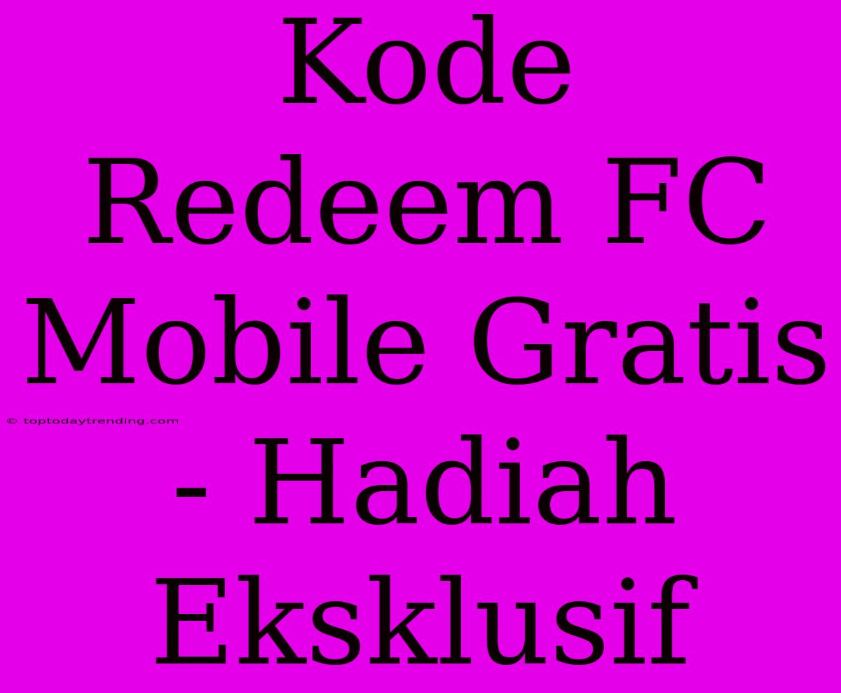 Kode Redeem FC Mobile Gratis - Hadiah Eksklusif