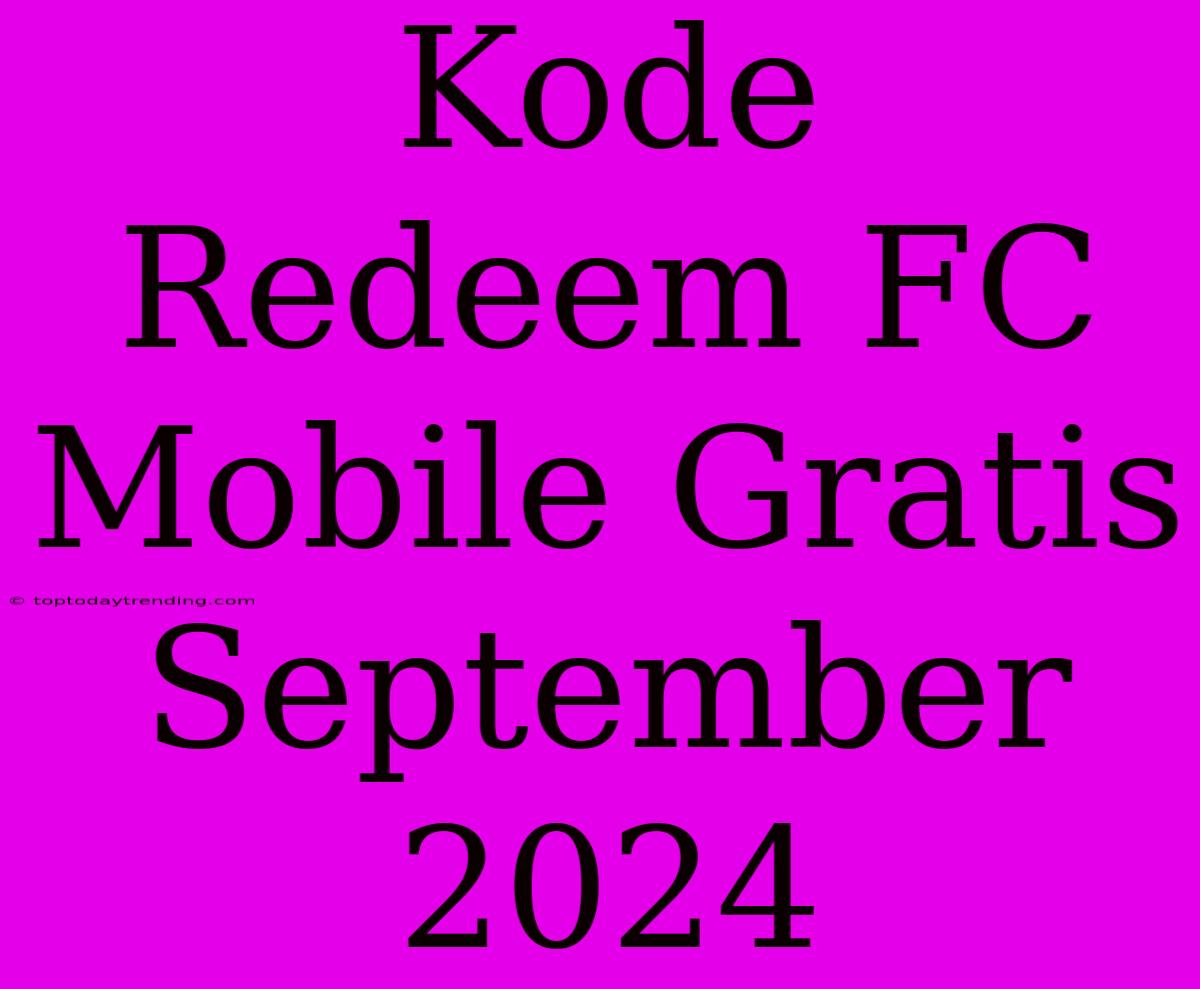 Kode Redeem FC Mobile Gratis September 2024