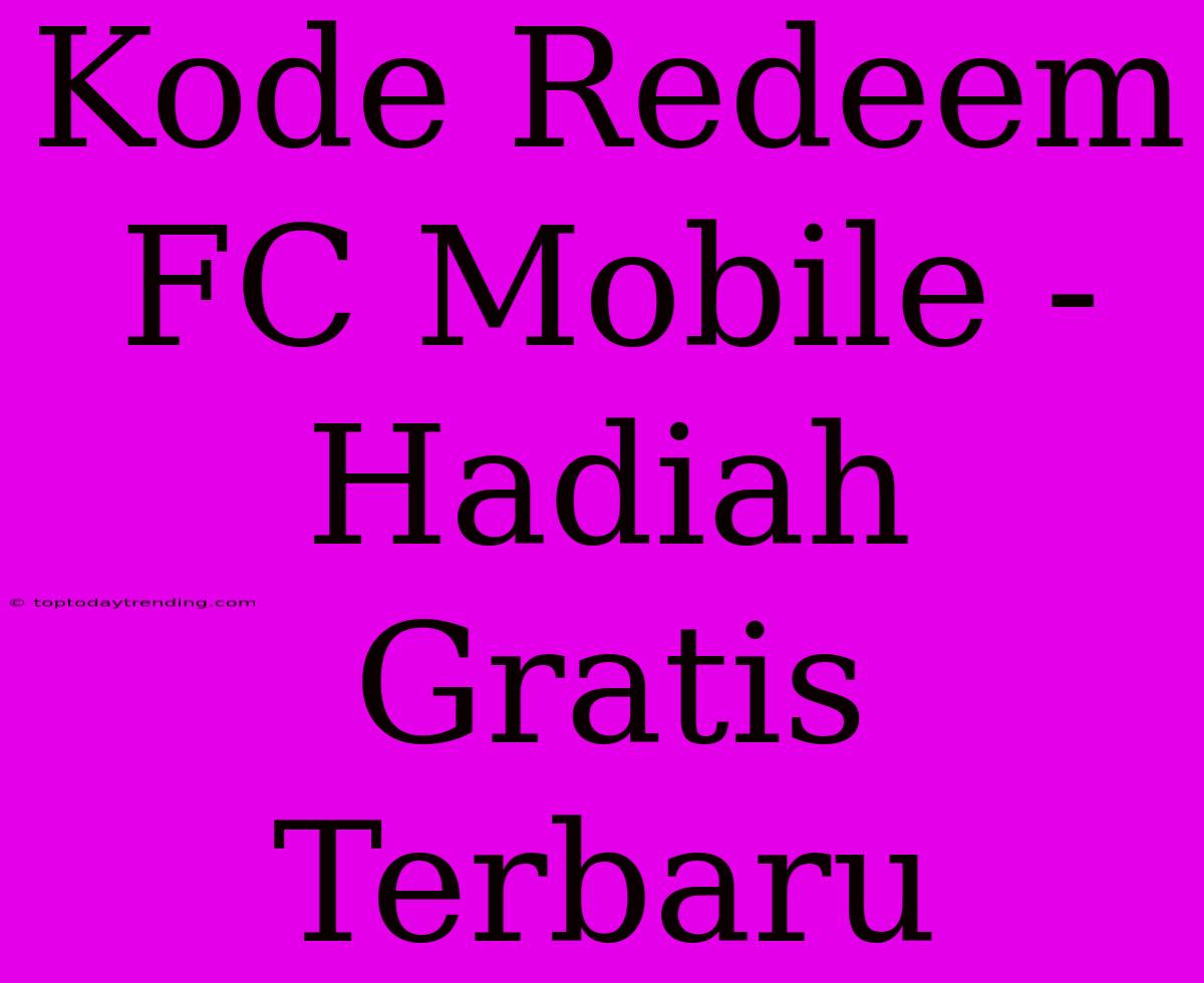 Kode Redeem FC Mobile - Hadiah Gratis Terbaru