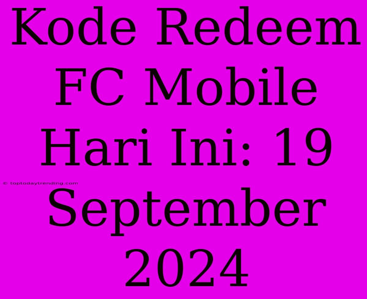 Kode Redeem FC Mobile Hari Ini: 19 September 2024