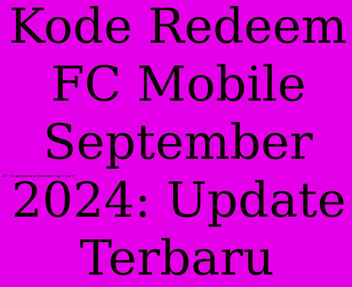 Kode Redeem FC Mobile September 2024: Update Terbaru