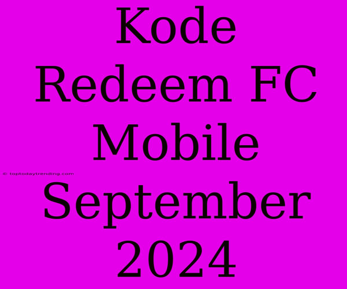 Kode Redeem FC Mobile September 2024