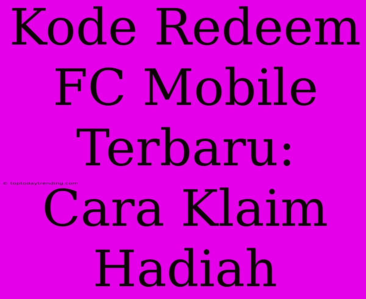 Kode Redeem FC Mobile Terbaru: Cara Klaim Hadiah